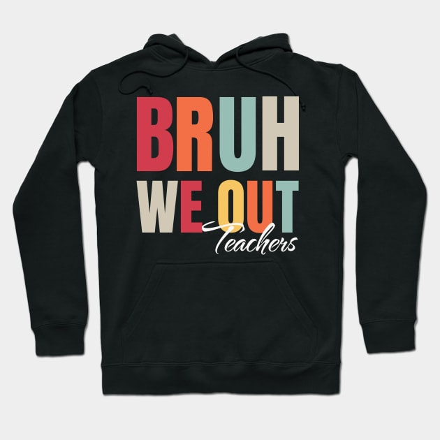 Cute End Of School Year Teacher Summer Bruh We Out Teachers Hoodie by IYearDesign